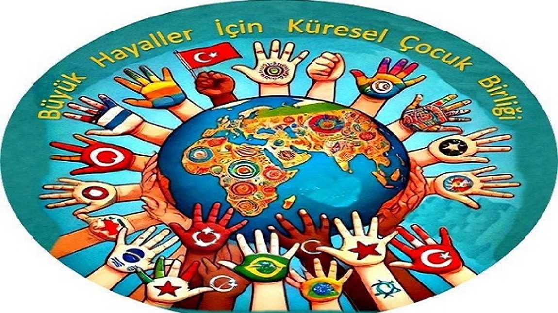 BÜYÜK HAYALLER İÇİN KÜRESEL ÇOCUK BİRLİĞİ e Twinning Projemiz